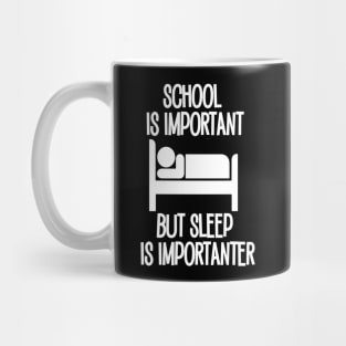 School is Important but Sleep is Importanter Mug